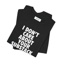Load image into Gallery viewer, I Don&#39;t Care About Your Substack Black Tee

